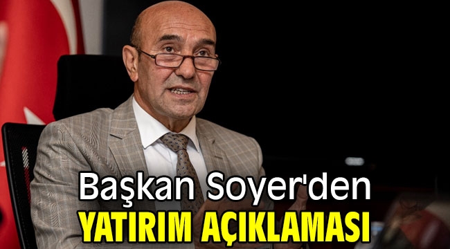 Başkan Soyer'den yatırım açıklaması! 'Her şeye rağmen devam'