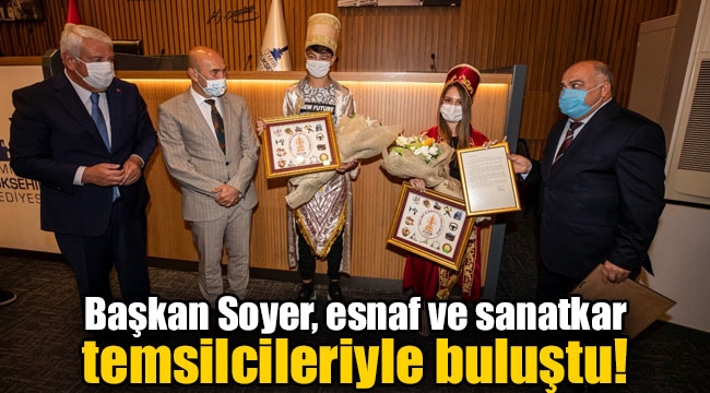 Başkan Soyer, esnaf ve sanatkar temsilcileriyle buluştu!