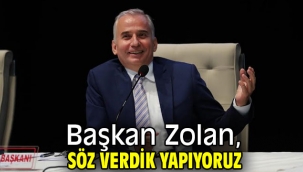 Başkan Zolan, Söz verdik yapıyoruz