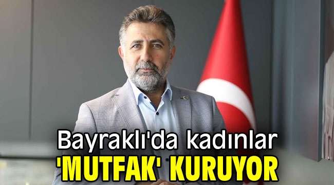 Bayraklı kadınları 'mutfak' kuruyor