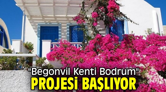 "Begonvil Kenti Bodrum" projesi başlıyor