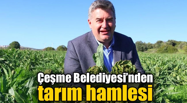 Çeşme Belediyesi'nden tarım hamlesi