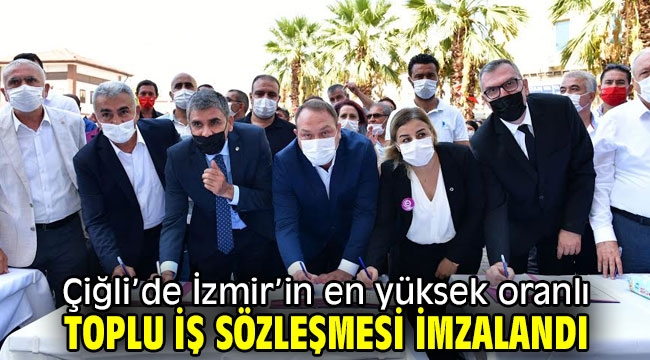 Çiğli'de İzmir'in en yüksek oranlı toplu iş sözleşmesi imzalandı