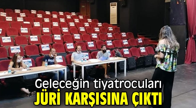 Geleceğin tiyatrocuları jüri karşısında!