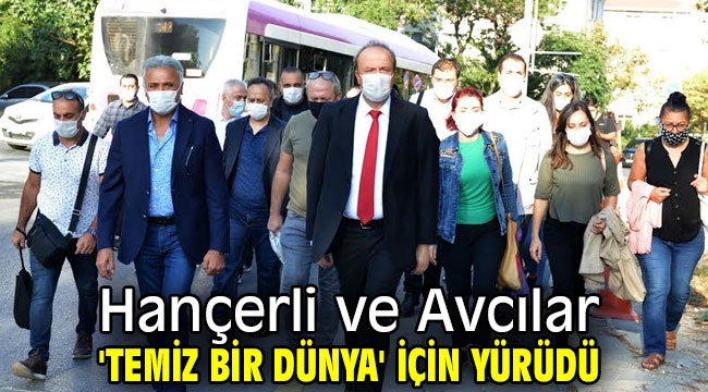 Hançerli ve Avcılar 'temiz bir dünya' için yürüdü