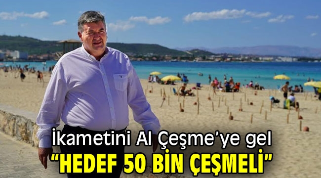 İkametini Al Çeşme'ye gel: "Hedef 50 bin Çeşmeli"