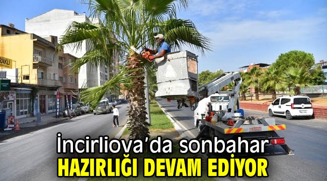 İncirliova'da sonbahar hazırlığı devam ediyor 