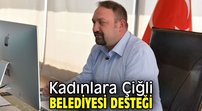 Kadınlara Çiğli Belediyesi desteği