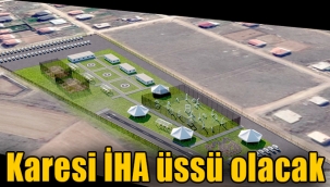 Karesi İHA üssü olacak