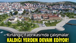 Kırlangıç Fabrikası'nda çalışmalar kaldığı yerden devam ediyor!
