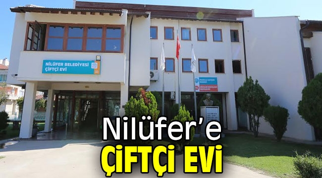 Nilüfer'e Çiftçi Evi