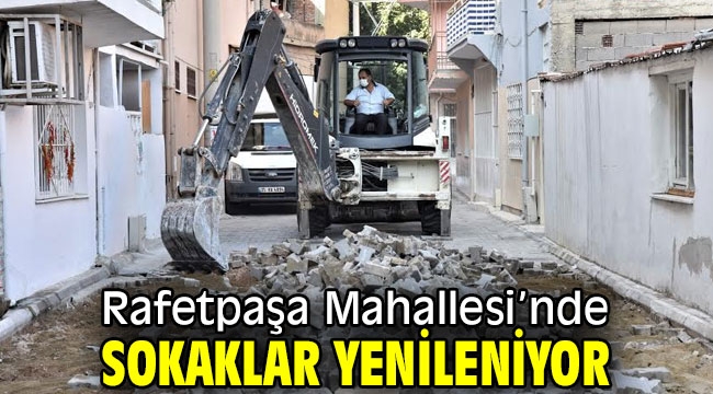 Rafetpaşa Mahallesi'nde sokaklar yenileniyor