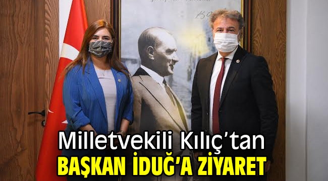 Sevda Erdan Kılıç'tan Başkan İduğ'a ziyaret