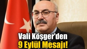 Vali Köşger'den 9 Eylül Mesajı!