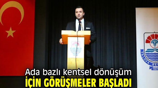 Ada bazlı kentsel dönüşüm için görüşmeler başladı