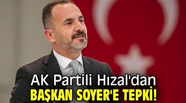 AK Partili Hızal'dan Başkan Soyer'e tepki! "İzmirli sahne şovuyla karşılaştı"