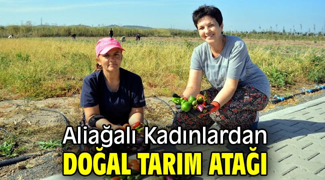 Aliağalı Kadınlardan Doğal Tarım Atağı