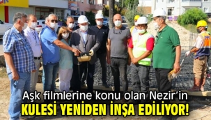 Aşk filmlerine konu olan Nezir'in kulesi yeniden inşa ediliyor!