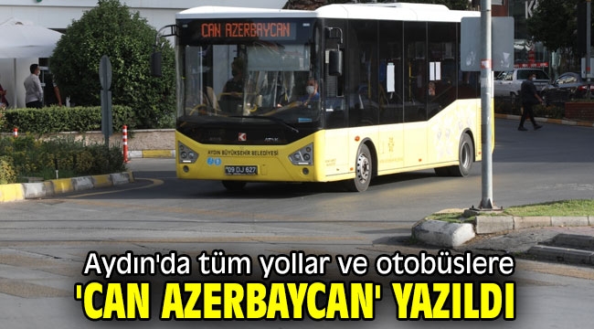 Aydın'da tüm yollar ve otobüslere 'can Azerbaycan' yazıldı