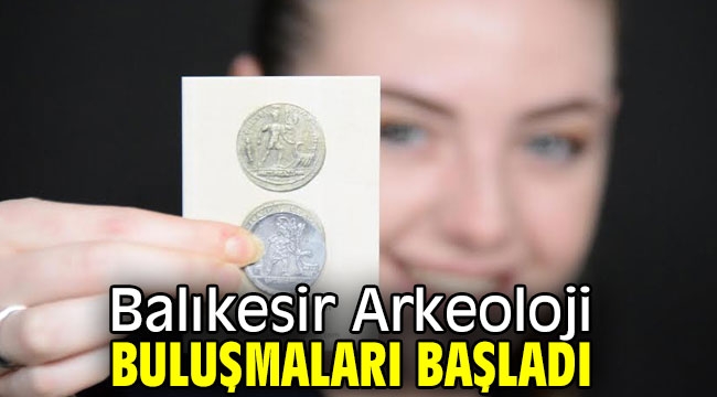 Balıkesir Arkeoloji Buluşmaları başladı