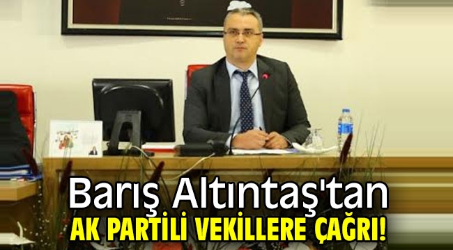 Barış Altıntaş'tan AK Partili vekillere çağrı! 