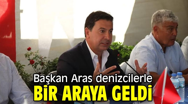 Başkan Aras denizcilerle bir araya geldi