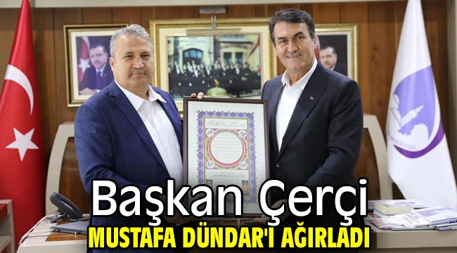 Başkan Çerçi Başkan Mustafa Dündar'ı ağırladı