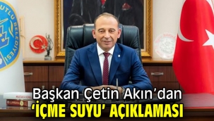Başkan Çetin Akın'dan 'İçme Suyu' Açıklaması
