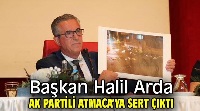 Başkan Halil Arda, AK Partili Atmaca'ya sert çıktı!