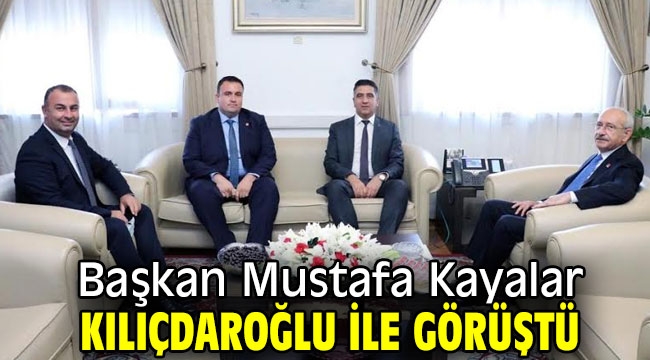 Başkan Kayalar Kılıçdaroğlu İle Görüştü