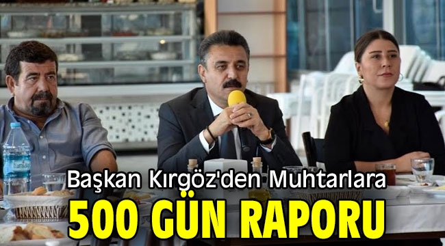 Başkan Kırgöz'den Muhtarlara 500 Gün Raporu