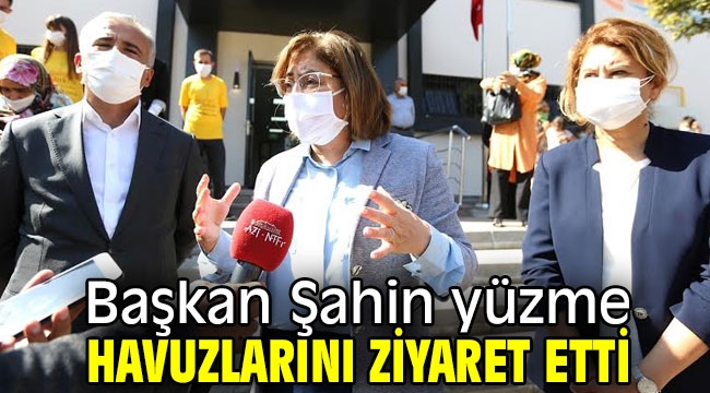 Başkan Şahin yüzme havuzlarını ziyaret etti