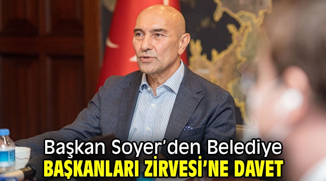 Başkan Soyer'den Belediye Başkanları Zirvesi'ne davet