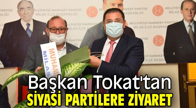 Başkan Tokat'tan siyasi partilere ziyaret