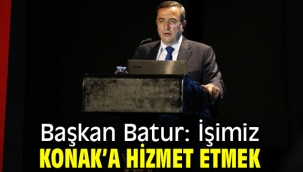 Batur: İşimiz Konak'a hizmet etmek