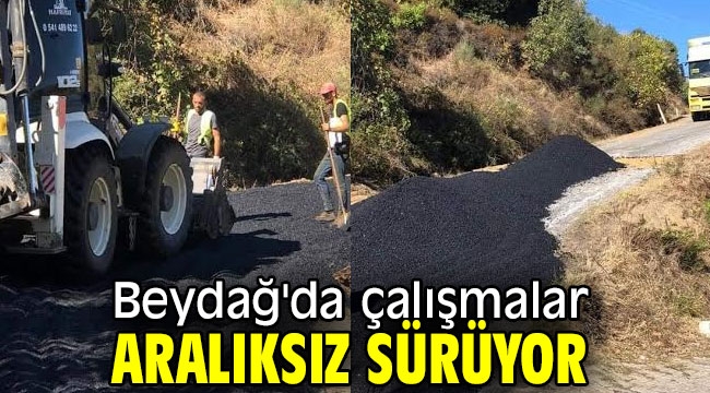 Beydağ'da çalışmalar aralıksız sürüyor