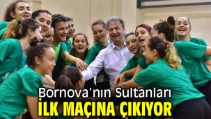 Bornova'nın Sultanları ilk maçına hazır!