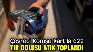 Çevreci Komşu Kart'la 622 TIR dolusu atık toplandı