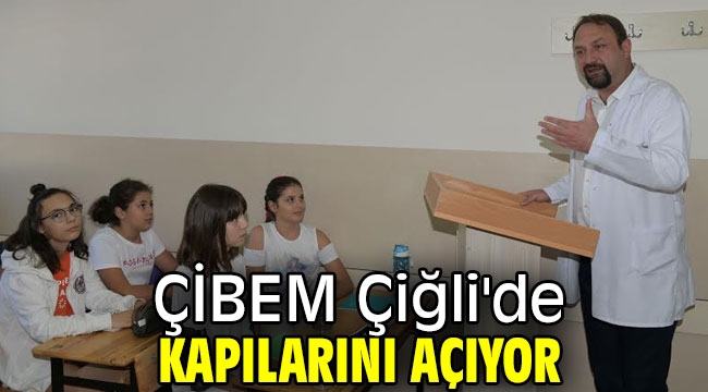 ÇİBEM Çiğli'de Kapılarını Açıyor