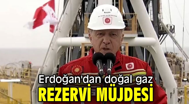 Cumhurbaşkanı Erdoğan'dan doğal gaz rezervi müjdesi