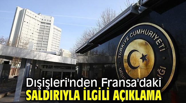 Dışişleri'nden Fransa'daki saldırıya kınama!