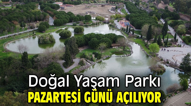 Doğal Yaşam Parkı pazartesi günü açılıyor