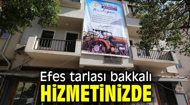 Efes Tarlası Bakkalı hizmete giriyor