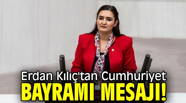 Erdan Kılıç'tan Cumhuriyet Bayramı mesajı!