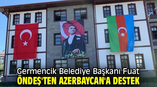 Germencik Belediye Başkanı Fuat Öndeş'ten Azerbaycan'a destek