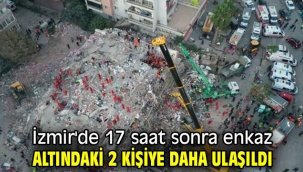 İzmir'de 17 saat sonra enkaz altındaki 2 kişiye daha ulaşıldı