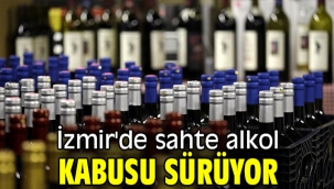 İzmir'de sahte alkol kabusu sürüyor 