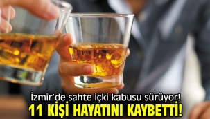 İzmir'de sahte içki kabusu sürüyor! 11 kişi hayatını kaybetti!