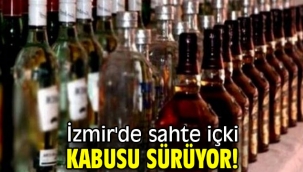 İzmir'de sahte içki kabusu sürüyor! 2 can kaybı!
