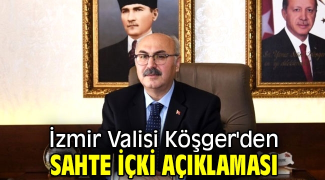 İzmir Valisi Köşger: "Denetimler sıklaşacak"